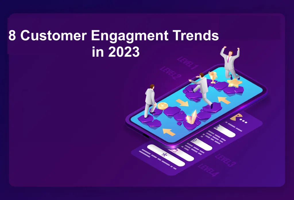 8 Customer Engagement Trends To Keep An Eye On In 2023 8 Customer Engagement Trends To Keep An Eye On In 2023